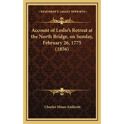 Account of Leslie's Retreat at the North Bridge, on Sunday, February 26, 1775 (1856) - Hardcover