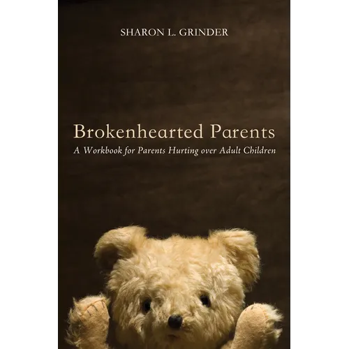 Brokenhearted Parents: A Workbook for Parents Hurting Over Adult Children - Paperback