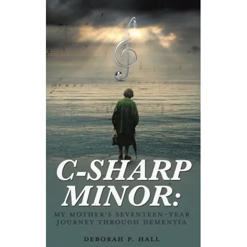 C-Sharp Minor: My Mother's Seventeen-Year Journey through Dementia - Paperback