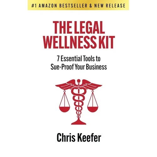 The Legal Wellness Kit: 7 Essential Tools to Sue-Proof Your Business - Paperback