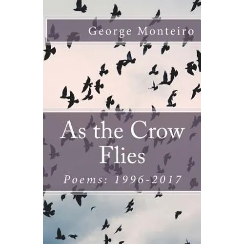 As the Crow Flies: Poems: 1996-2017 - Paperback
