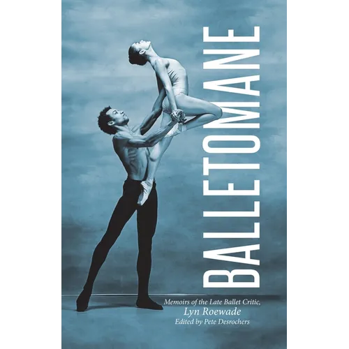 Balletomane: Memoirs of the Late Ballet Critic, Lyn Roewade - Paperback