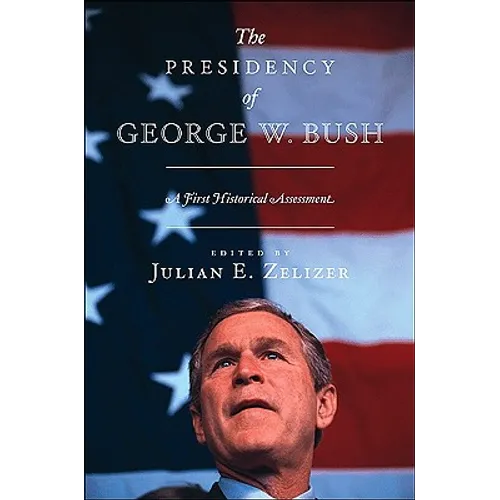 The Presidency of George W. Bush: A First Historical Assessment - Paperback