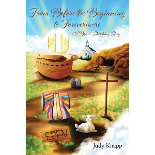 From Before the Beginning to Forevermore: A Brain-Stretching Story - Paperback