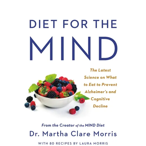 Diet for the Mind: The Latest Science on What to Eat to Prevent Alzheimer's and Cognitive Decline -- From the Creator of the Mind Diet - Hardcover