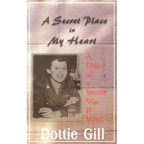 A Secret Place in My Heart: A Diary of a World War II WAC - Paperback