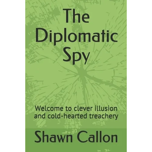 The Diplomatic Spy: Welcome to clever illusion and cold-hearted treachery - Paperback