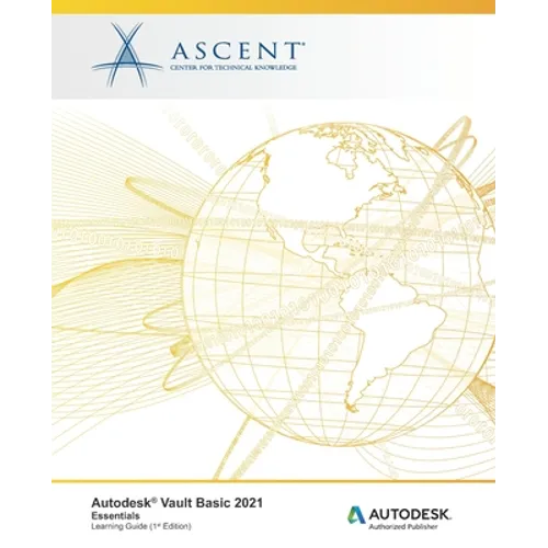Autodesk Vault Basic 2021: Essentials: Autodesk Authorized Publisher - Paperback