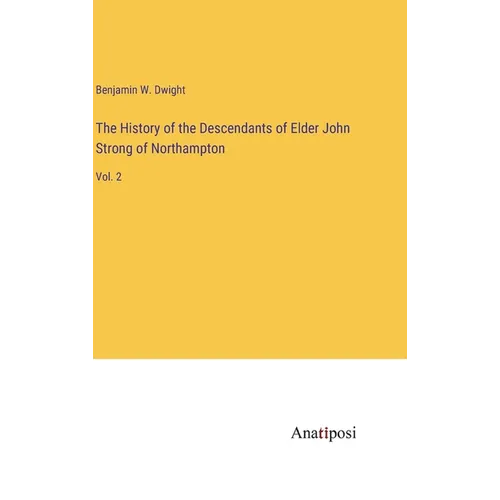 The History of the Descendants of Elder John Strong of Northampton: Vol. 2 - Hardcover