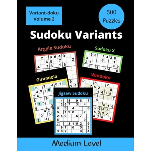 500 Sudoku Variants Medium Level: Jigsaw Sudoku, Sudoku X, Windoku, Girandola, and Argyle Sudoku - Paperback