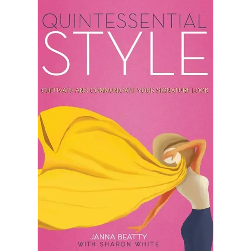 Quintessential Style: Cultivate and Communicate Your Signature Look - Paperback