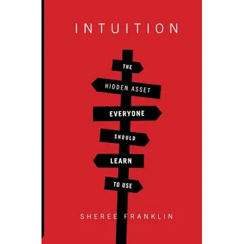 Intuition: The Hidden Asset Everyone Should Learn to Use - Paperback