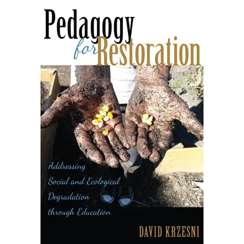 Pedagogy for Restoration: Addressing Social and Ecological Degradation through Education - Paperback