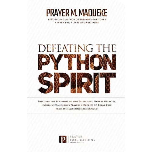 Defeating the Python Spirit: Discover the Symptoms of this Spirits and How it Operates, Contains Dangerous Prayers and Decrees to Break Free From i - Paperback