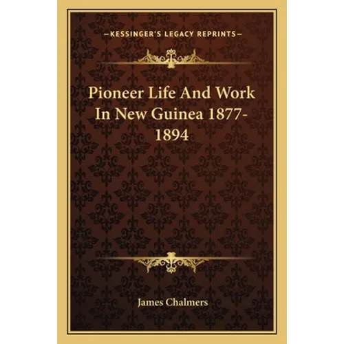 Pioneer Life And Work In New Guinea 1877-1894 - Paperback