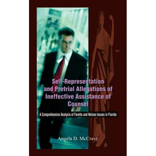Self-Representation and Pretrial Allegations of Ineffective Assistance of Counsel: A Comprehensive Analysis of Faretta and Nelson Issues in Florida - Paperback