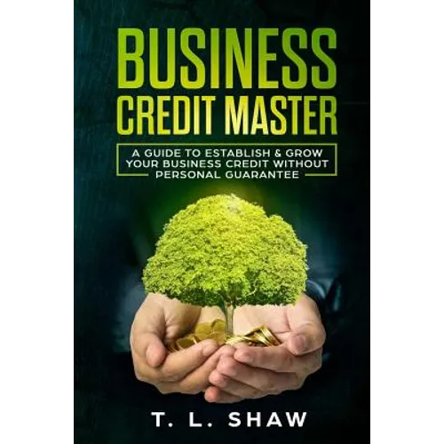 Business Credit Master: A Guide To Establish & Grow Your Business Credit Without Personal Guarantee - Paperback