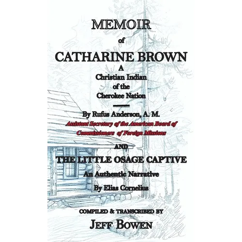 Memoir of Catharine Brown A Christian Indian of the Cherokee Nation by Rufus Anderson AND The Little Osage Captive An Authentic Narrative by Elias Cor - Hardcover