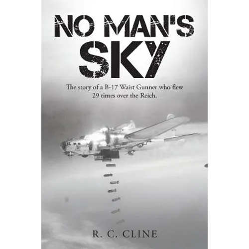 No Man's Sky: The Story of a B-17 Waist Gunner Who Flew Twenty-Nine Times over the Reich - Paperback