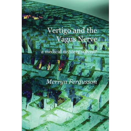 Vertigo and the Vagus Nerve - a medical mystery solved? - Paperback