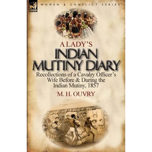 A Lady's Indian Mutiny Diary: Recollections of a Cavalry Officer's Wife Before & During the Indian Mutiny, 1857 - Paperback
