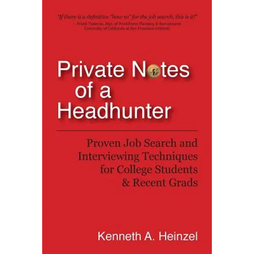 Private Notes of a Headhunter: Proven Job Search and Interviewing Techniques for College Students and Recent Grads - Paperback