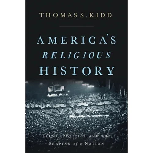 America's Religious History: Faith, Politics, and the Shaping of a Nation - Hardcover