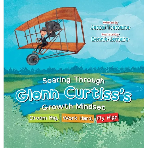 Soaring through Glenn Curtiss's Growth Mindset: Dream Big, Work Hard, Fly High - Hardcover