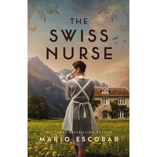 The Swiss Nurse: A Gripping Tale of Hope and Humanity Amidst the Spanish Civil War and WWII - Hardcover
