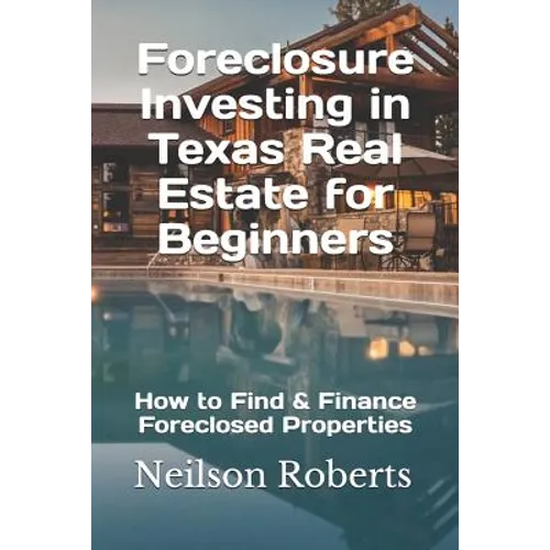 Foreclosure Investing in Texas Real Estate for Beginners: How to Find & Finance Foreclosed Properties - Paperback