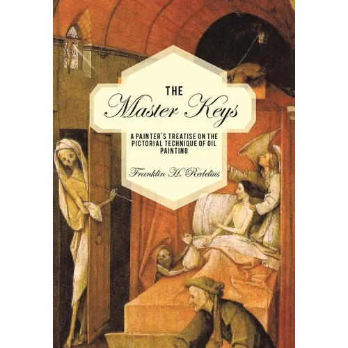 The Master Keys: A Painter's Treatise on the Pictorial Technique of Oil Painting - Hardcover