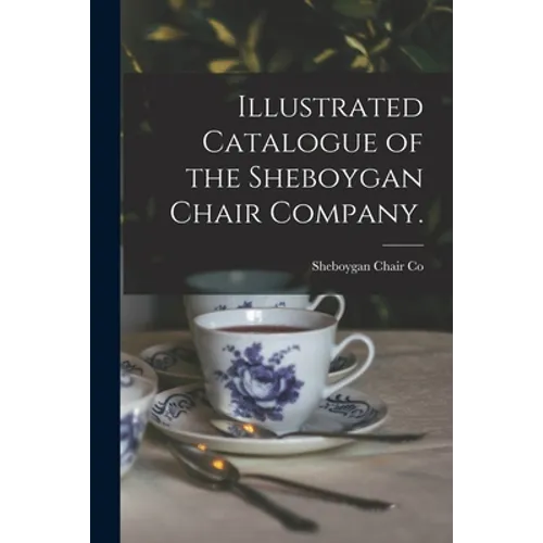 Illustrated Catalogue of the Sheboygan Chair Company. - Paperback
