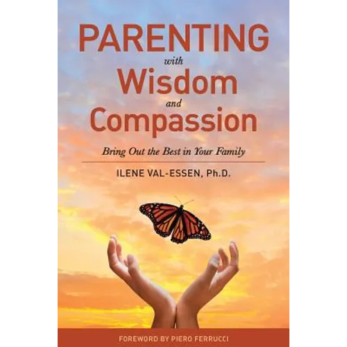 Parenting with Wisdom and Compassion: Bring Out the Best in Your Family - Paperback