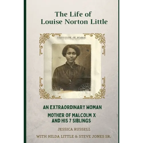 The Life of Louise Norton Little: An extraordinary woman: mother of Malcolm X and his 7 siblings - Paperback