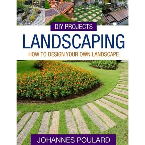 DIY Projects: Landscaping: How To Design Your Own Landscape - Paperback