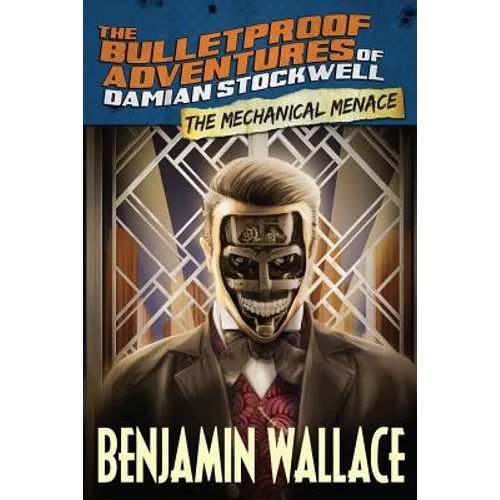 The Mechanical Menace (The Bulletproof Adventures of Damian Stockwell) - Paperback