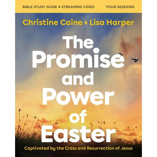 The Promise and Power of Easter Bible Study Guide Plus Streaming Video: Captivated by the Cross and Resurrection of Jesus - Paperback