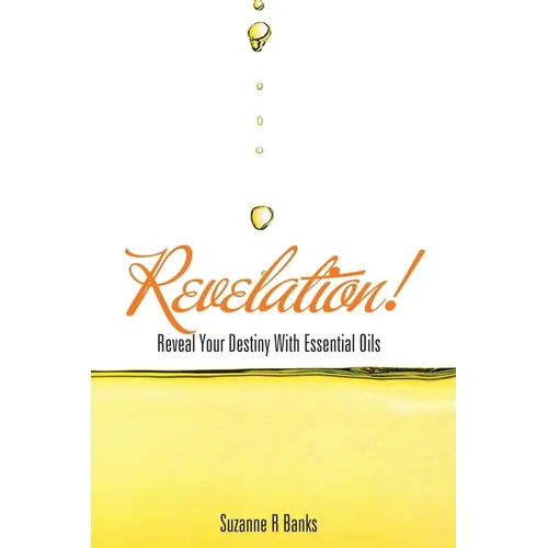 Revelation!: Reveal Your Destiny with Essential Oils - Paperback