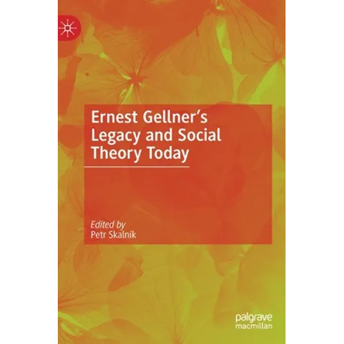 Ernest Gellner's Legacy and Social Theory Today - Hardcover