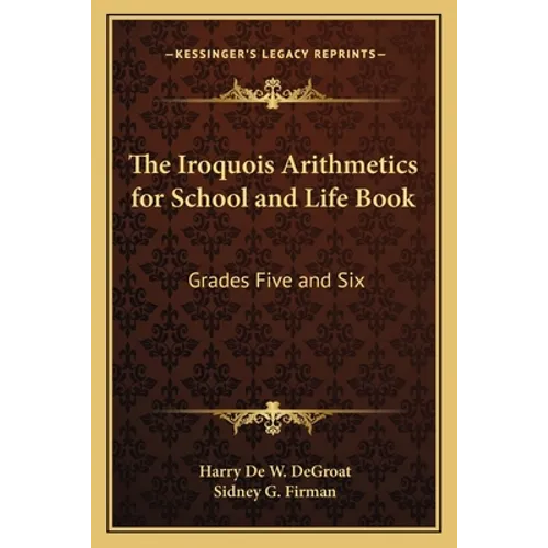 The Iroquois Arithmetics for School and Life Book: Grades Five and Six - Paperback