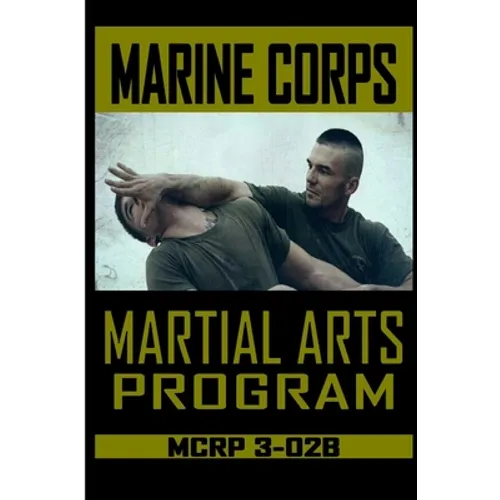 Marine Corps Martial Arts Program MCRP 3-02B - Paperback