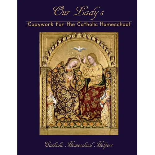 Our Lady's Copywork for the Catholic Homeschool: 25 Bible Verses, Prayers, and Church Writings on the Mother of God - Paperback