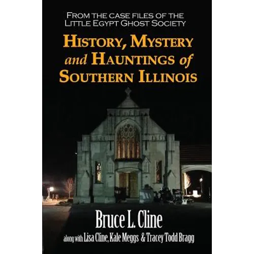 History, Mystery and Hauntings of Southern Illinois - Paperback