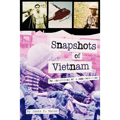 Snapshots of Vietnam: The Unraveling of a Non-Combatant - Paperback