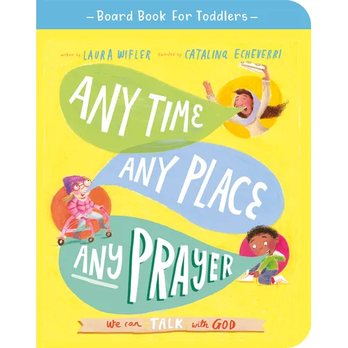 Any Time, Any Place, Any Prayer Board Book: We Can Talk with God - Board Book