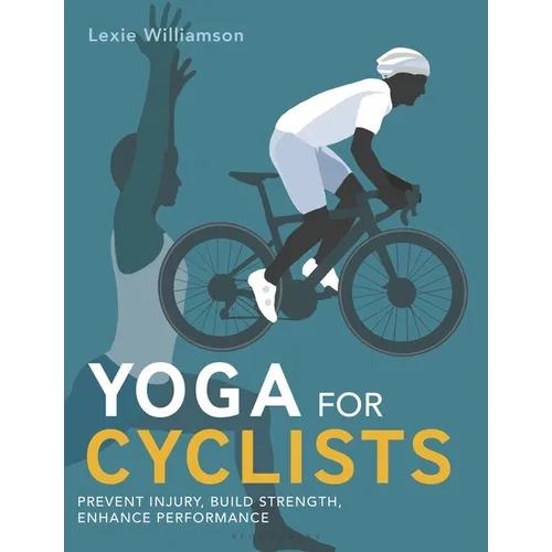 Yoga for Cyclists: Prevent Injury, Build Strength, Enhance Performance - Paperback