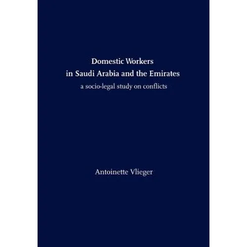 Domestic Workers in Saudi Arabia and the Emirates: A Socio-legal Study on Conflicts - Paperback