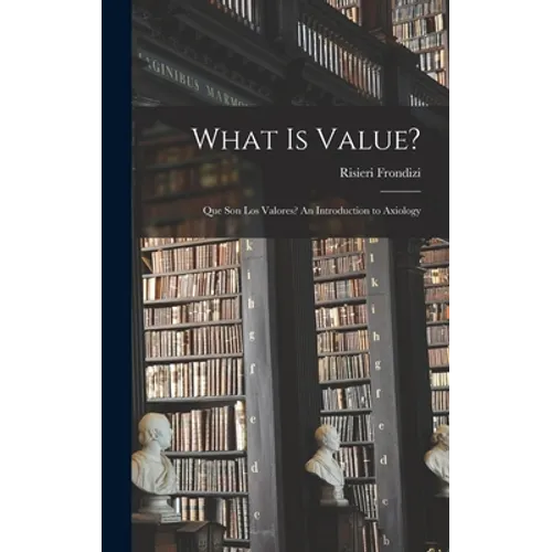 What is Value?: Que Son Los Valores? An Introduction to Axiology - Hardcover