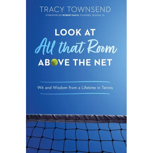 Look at All that Room Above the Net: Wit and Wisdom from a Lifetime in Tennis - Hardcover
