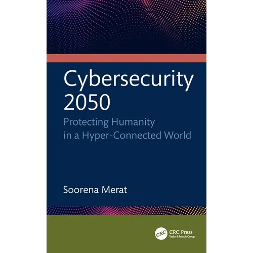 Cybersecurity 2050: Protecting Humanity in a Hyper-Connected World - Paperback